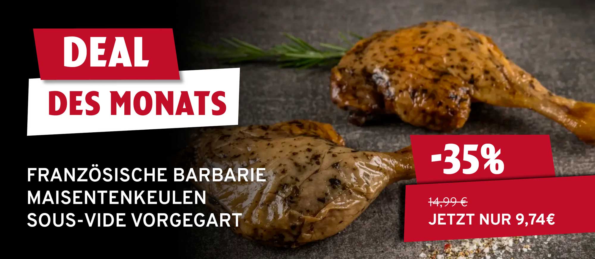 Zwei sous-vide vorgegarte französische Barbarie Maisentenkeulen auf dunklem Untergrund mit Rosmarin. Rote Banner zeigen "DEAL DES MONATS", "-35%" und "JETZT NUR 9,74 €".