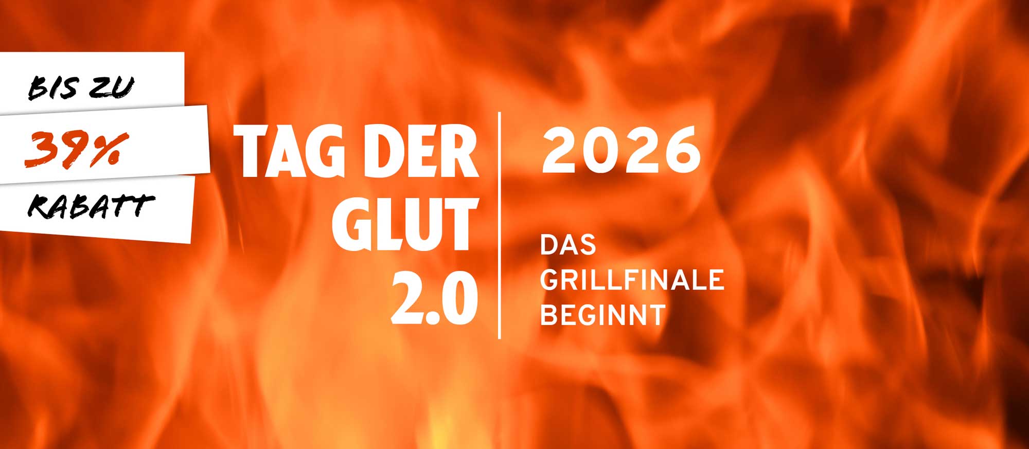 Werbebanner mit flammendem orange-rotem Hintergrund. Links: "BIS ZU 39% RABATT" auf weißen Streifen. Mitte: "TAG DER GLUT 2.0". Rechts: "2026 DAS GRILLFINALE BEGINNT".